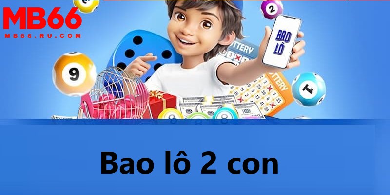 Bao lô 2 con là gì luôn được người chơi quan tâm